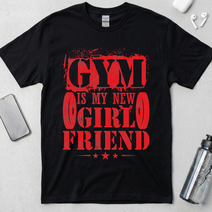 Gym Is My New Girlfriend T-Shirt