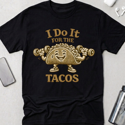 I Do It For The Tacos T-Shirt