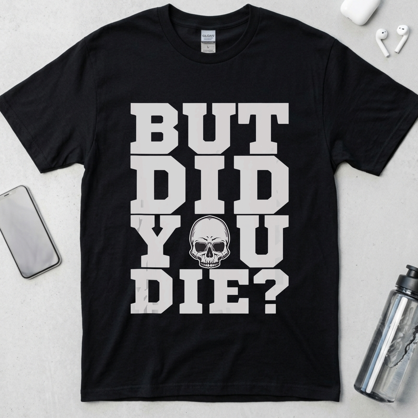 But Did You Die? T-Shirt