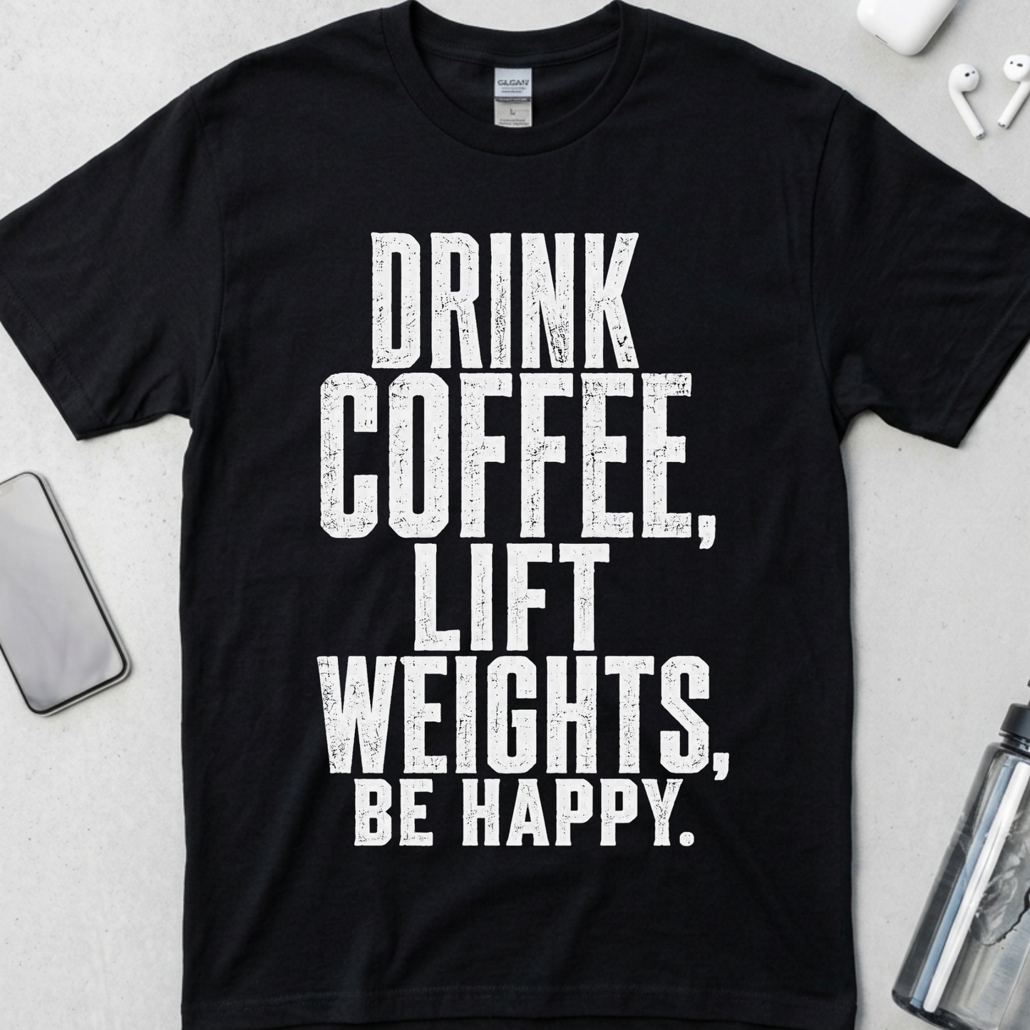 Drink Coffee, Lift Weights, Be Happy T-Shirt
