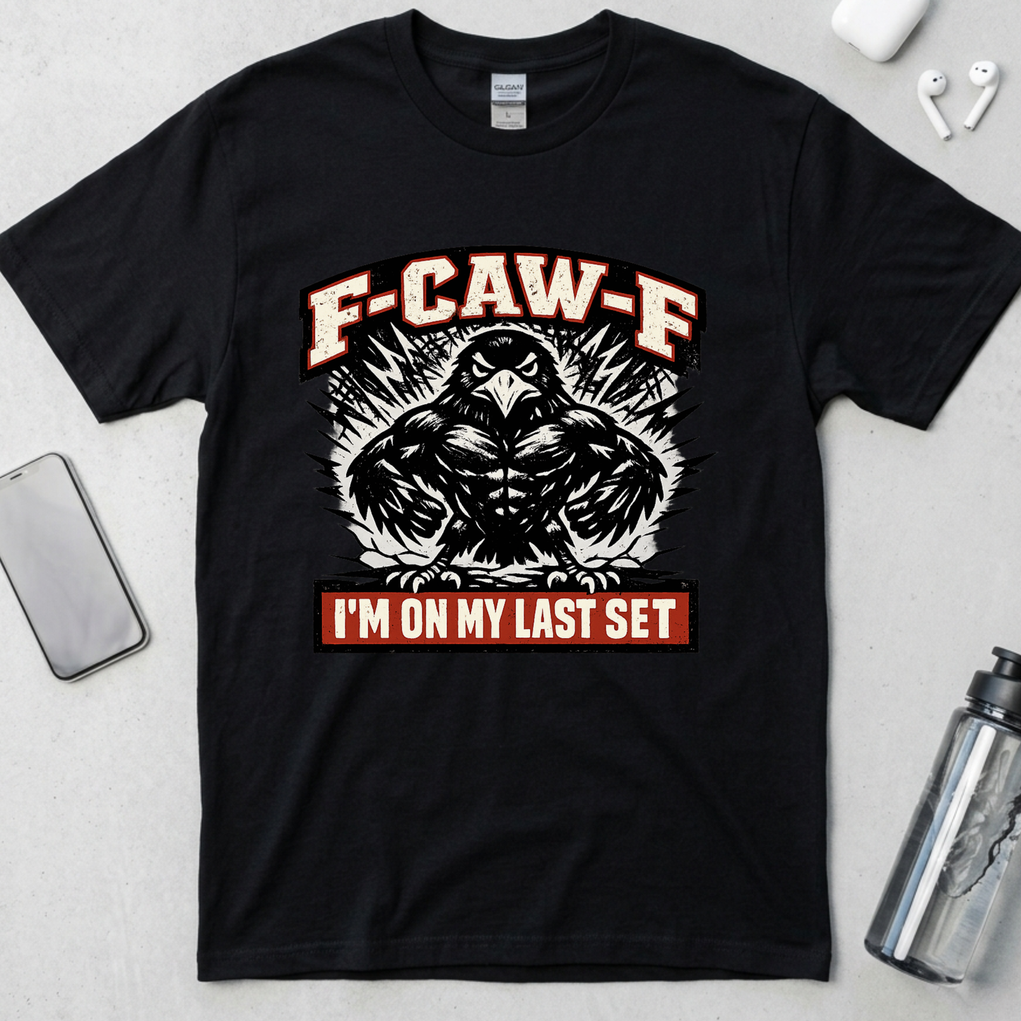 F-CAW-F: I’m On My Last Set T-Shirt