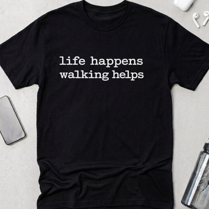 Life Happens Walking Helps T-Shirt