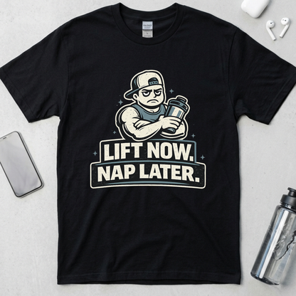 Lift Now. Nap Later. T-Shirt