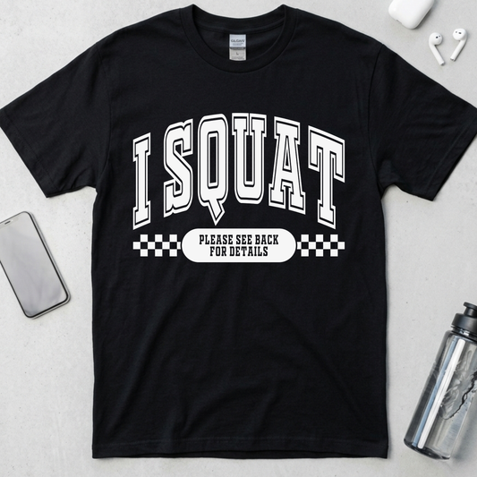 I Squat.. See Back For Details T-Shirt