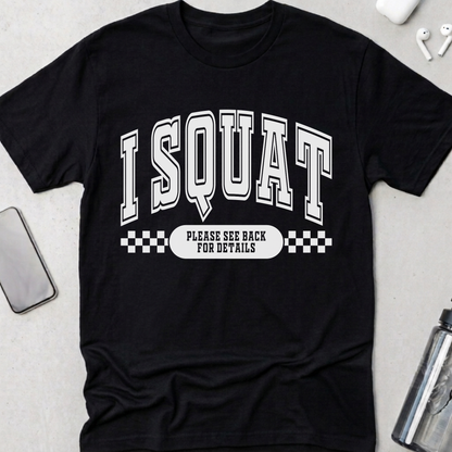 I Squat.. See Back For Details T-Shirt