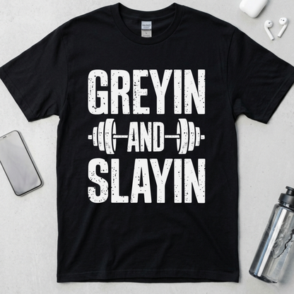Greyin And Slaying T-Shirt