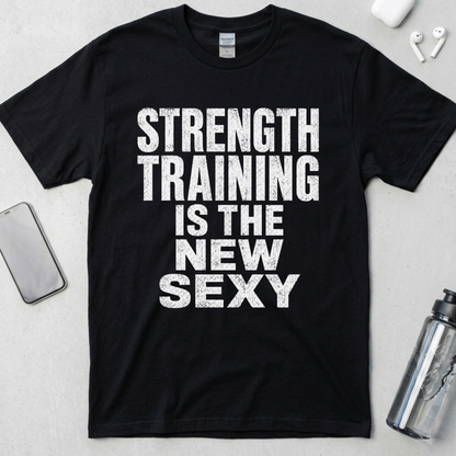 Strength Training Is The New Sexy T-Shirt