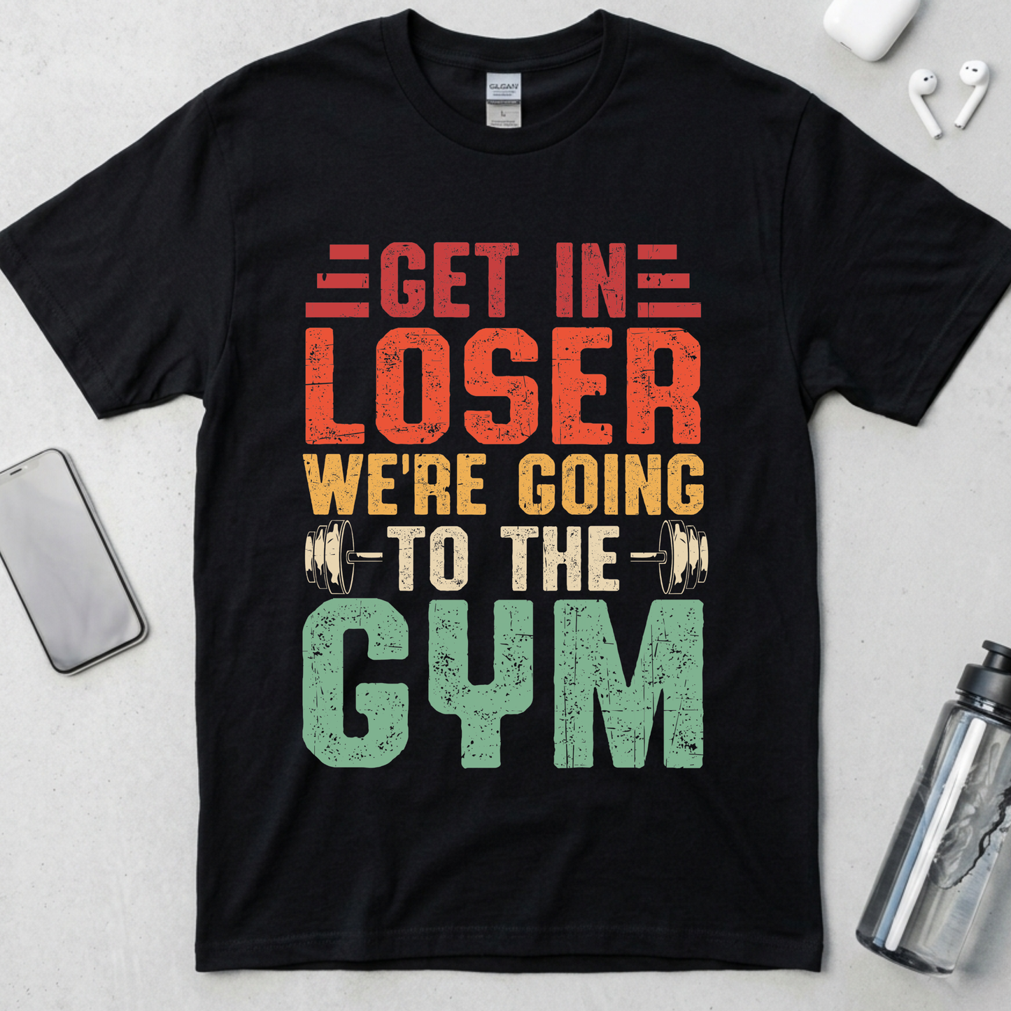 Get In Loser We're Going To The Gym T-Shirt