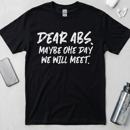 Dear Abs Maybe One Day We Will Meet T-Shirt