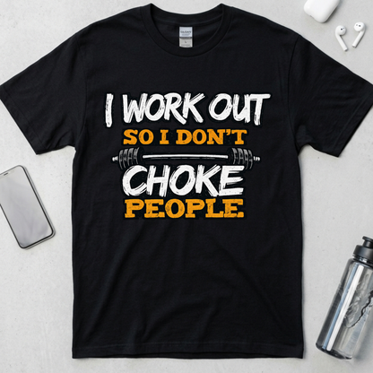 I Work Out So I Don't Choke People T-Shirt