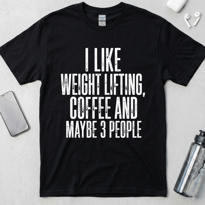 I Like Lifting And Maybe 3 People T-Shirt