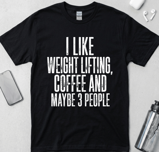 I Like Lifting And Maybe 3 People T-Shirt