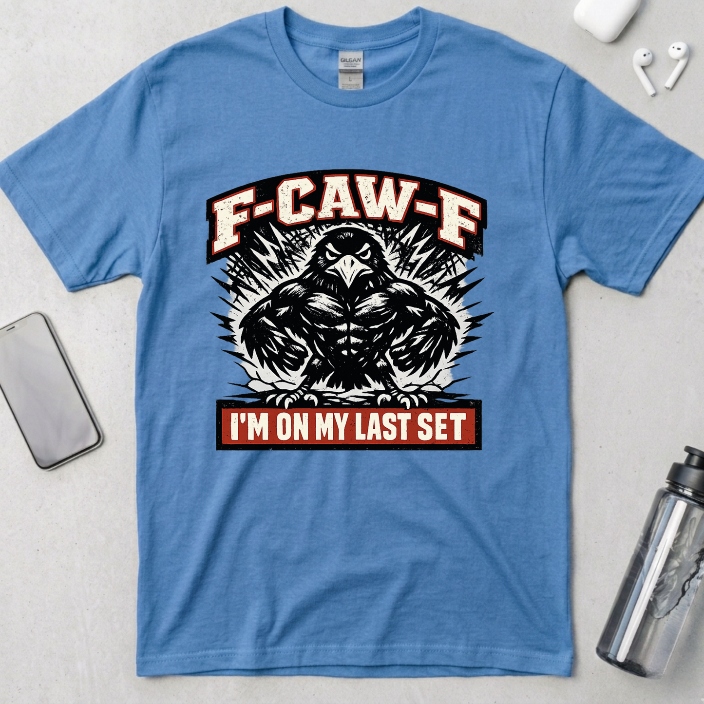 F-CAW-F: I’m On My Last Set T-Shirt