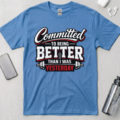Committed To Being Better Than I Was Yesterday T-Shirt