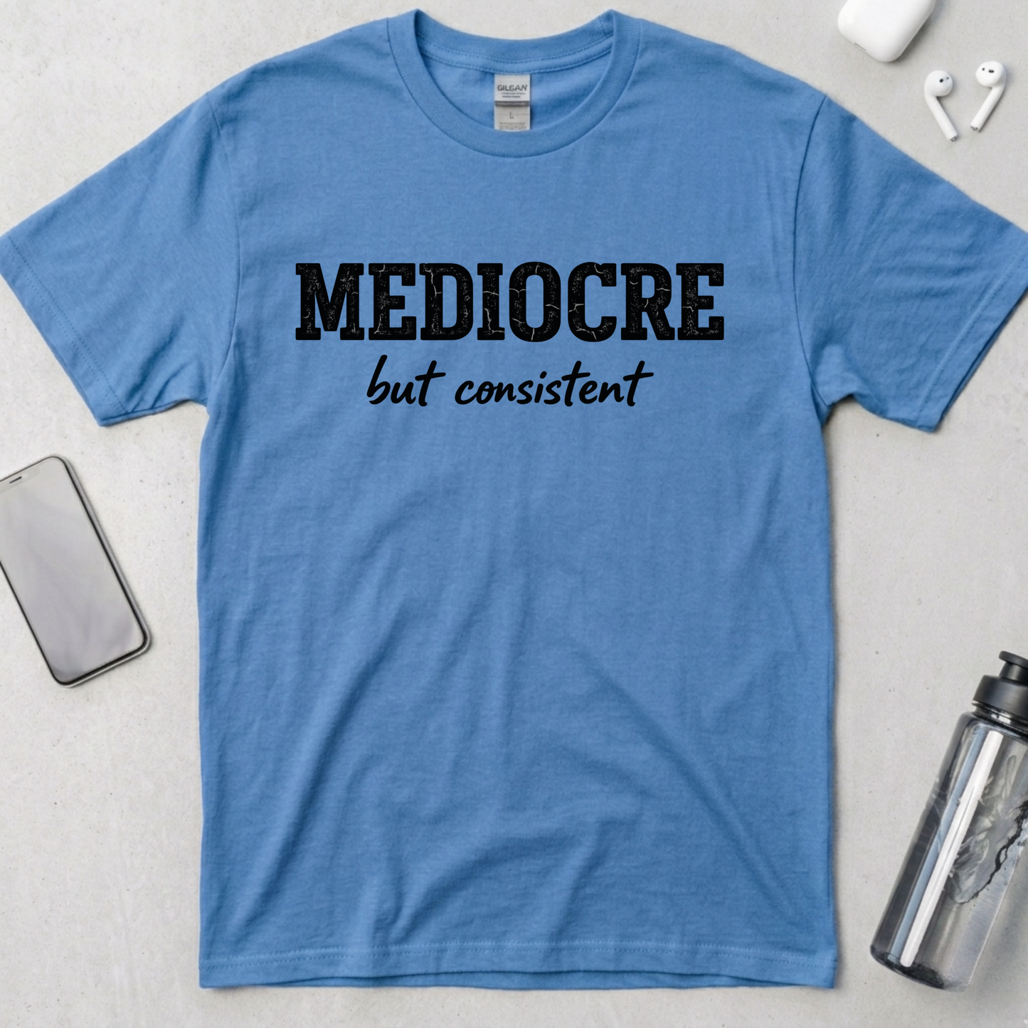 Mediocre But Consistent T-Shirt