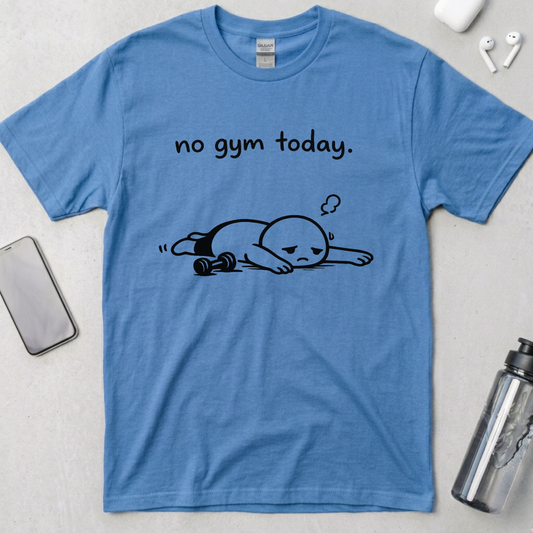 No Gym Today T-Shirt