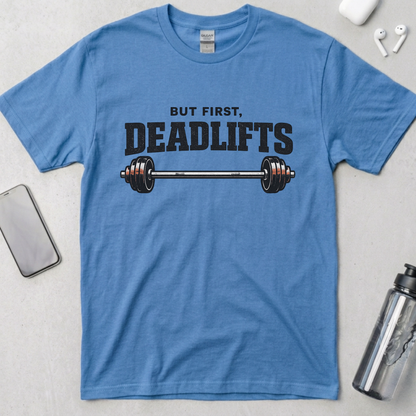 But First, Deadlifts T-Shirt
