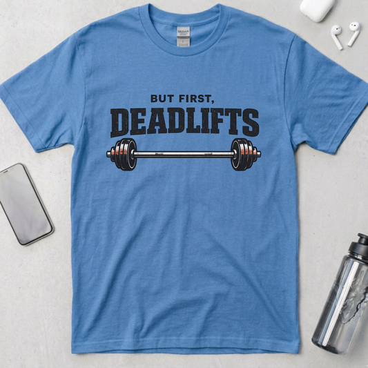 But First, Deadlifts T-Shirt