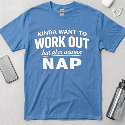 Kinda Want To Work Out But Also Wanna Nap T-Shirt