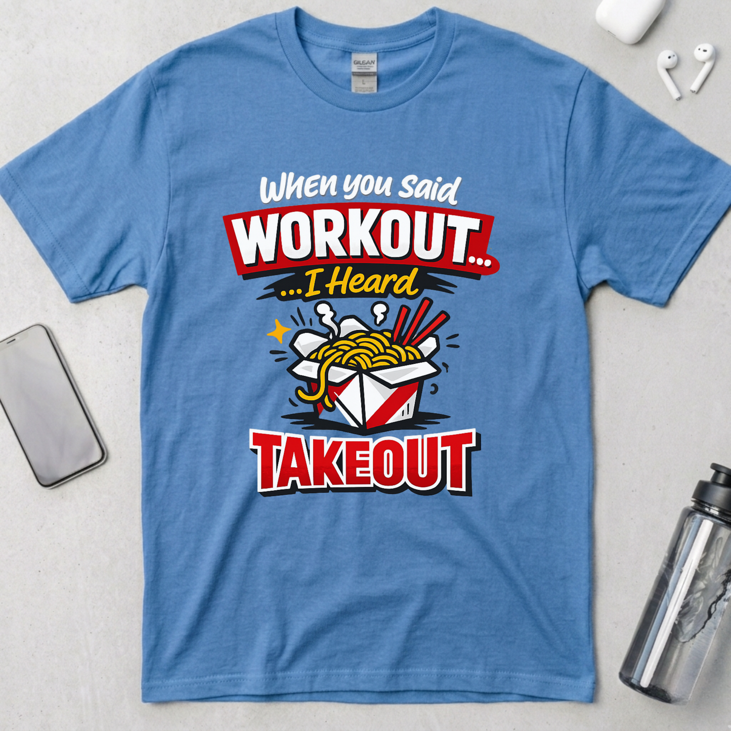 Workout? I Heard Takeout T-Shirt