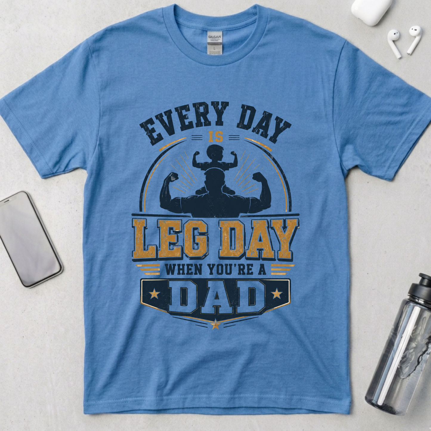 Every Day Is Leg Day When You're A Dad T-Shirt
