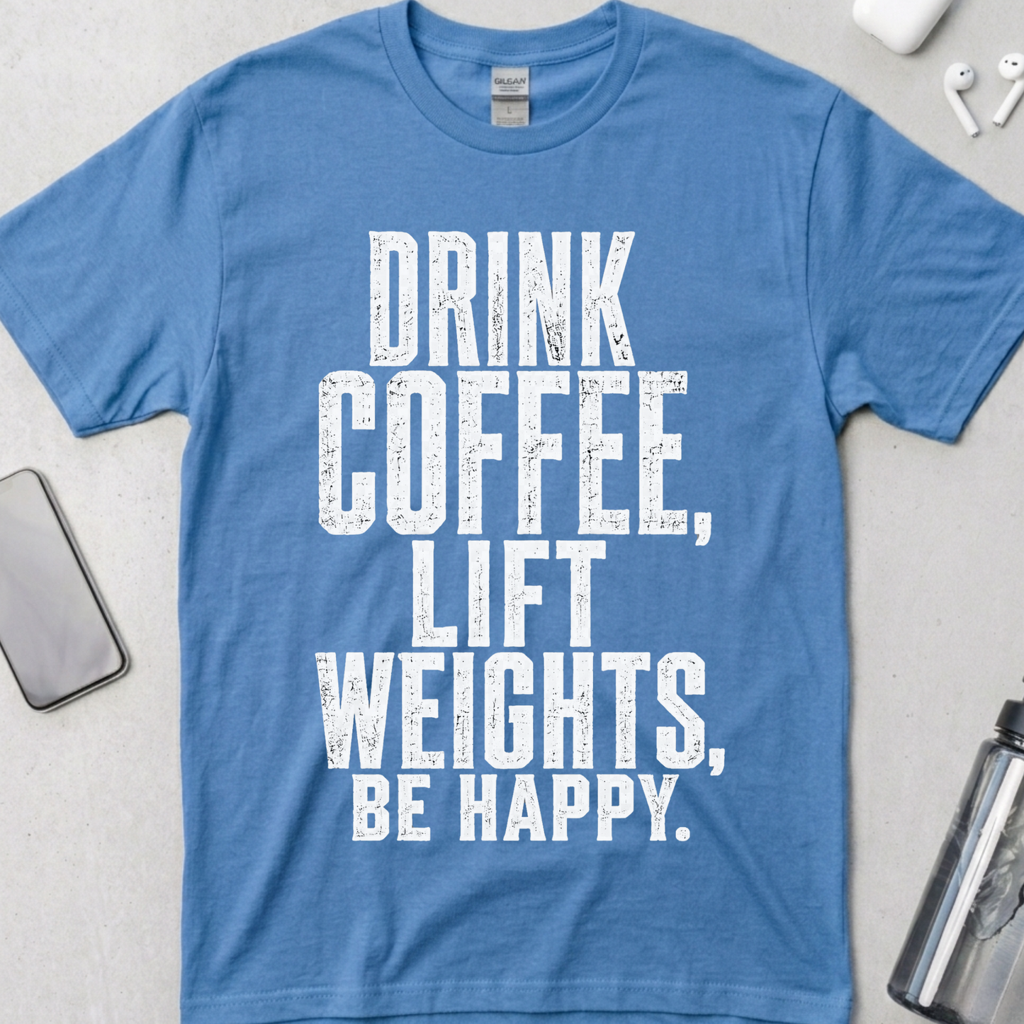 Drink Coffee, Lift Weights, Be Happy T-Shirt
