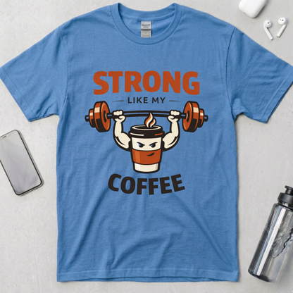 Strong Like My Coffee T-Shirt