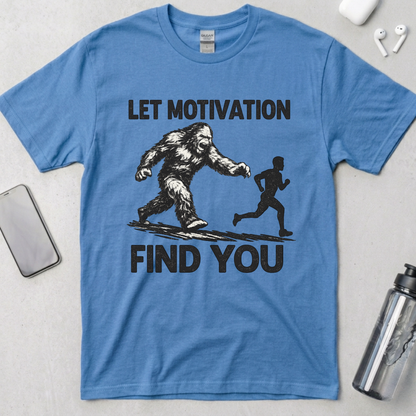 Let Motivation Find You T-Shirt