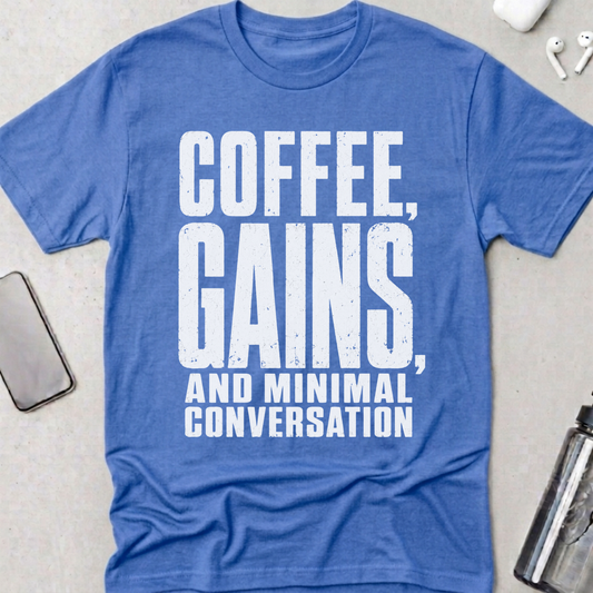Coffee, Gains And Minimal Conversation T-Shirt