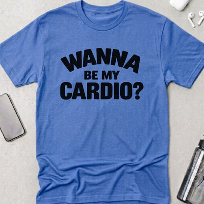 Wanna Be Cardio? T-Shirt