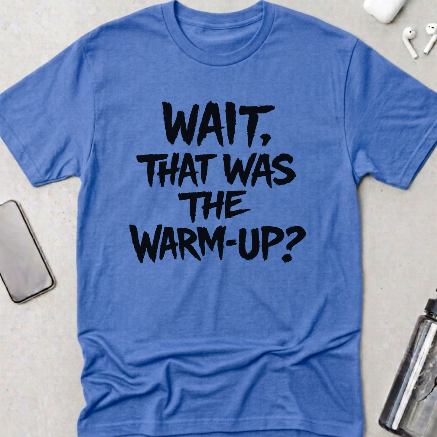 Wait! That Was The Warm Up? T-Shirt