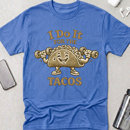 I Do It For The Tacos T-Shirt