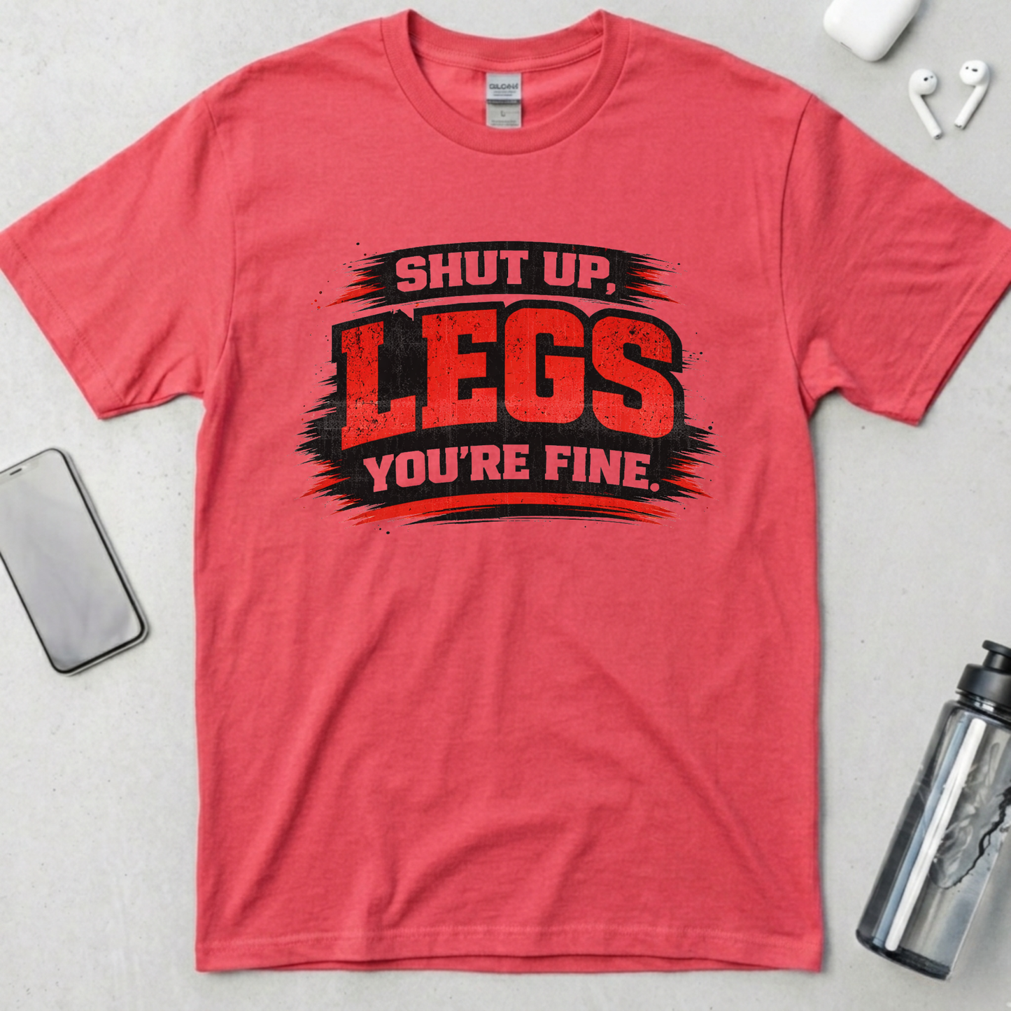 Shut Up Legs You're Fine T-Shirt