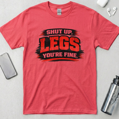 Shut Up Legs You're Fine T-Shirt