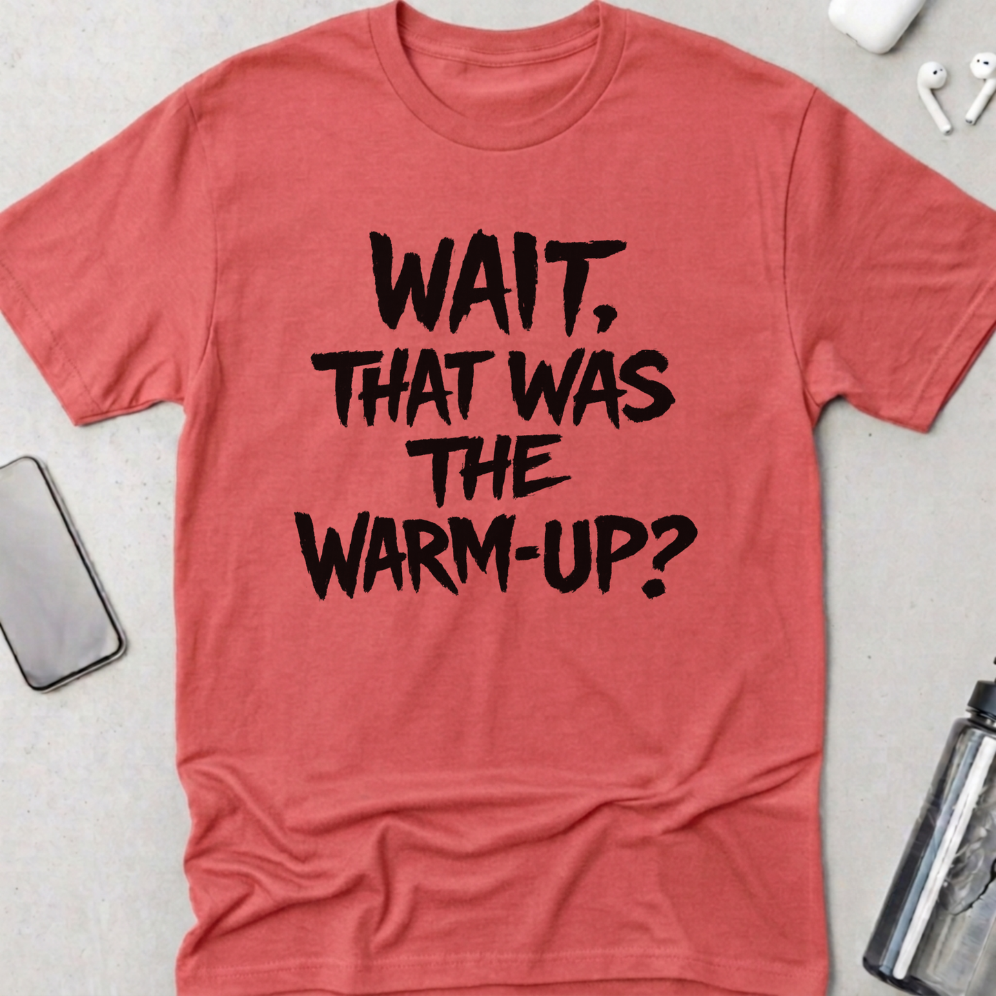 Wait! That Was The Warm Up? T-Shirt
