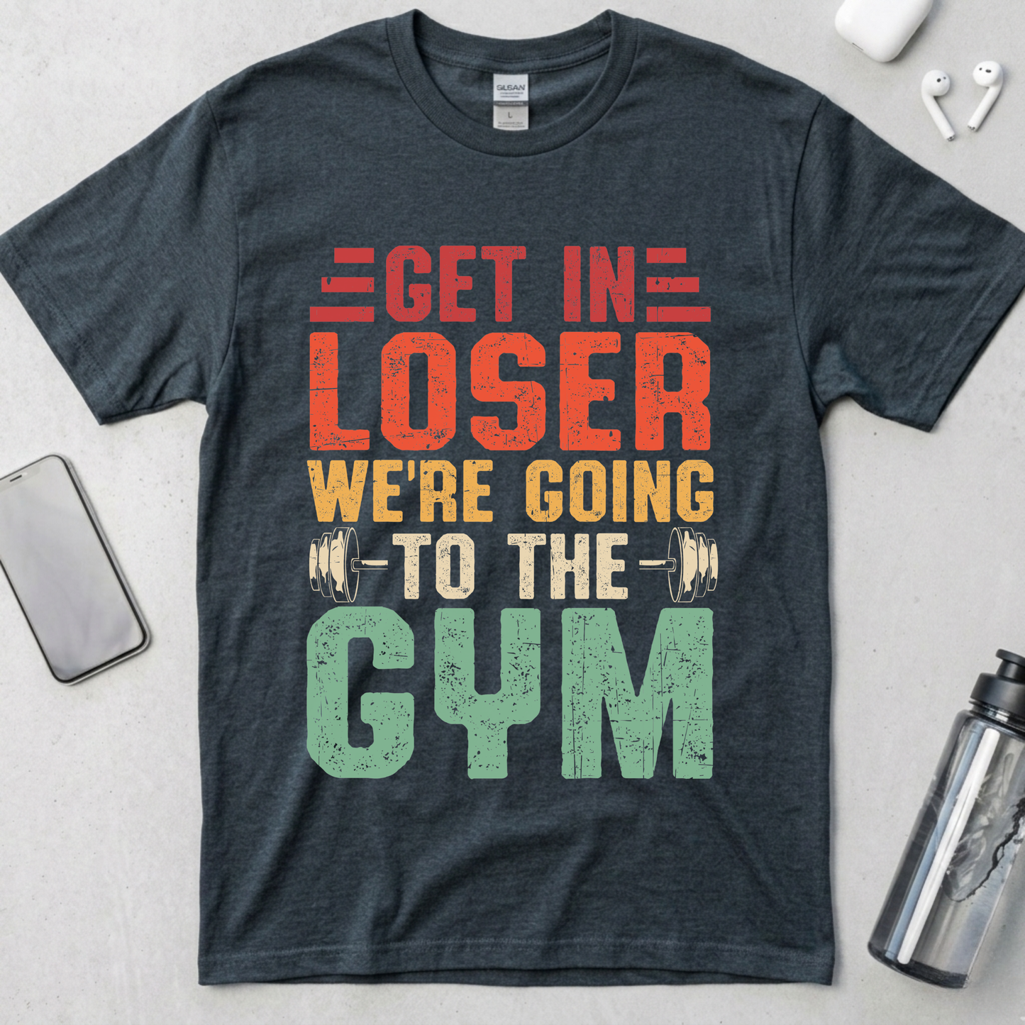 Get In Loser We're Going To The Gym T-Shirt