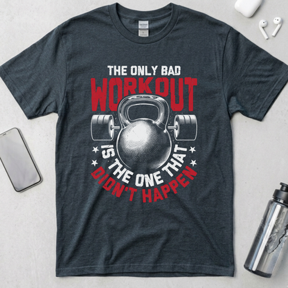The Only Bad Workout T-Shirt