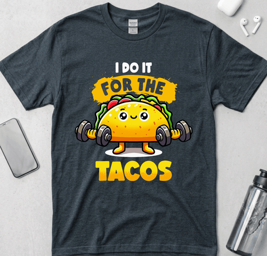 I Do It For The Tacos T-Shirt
