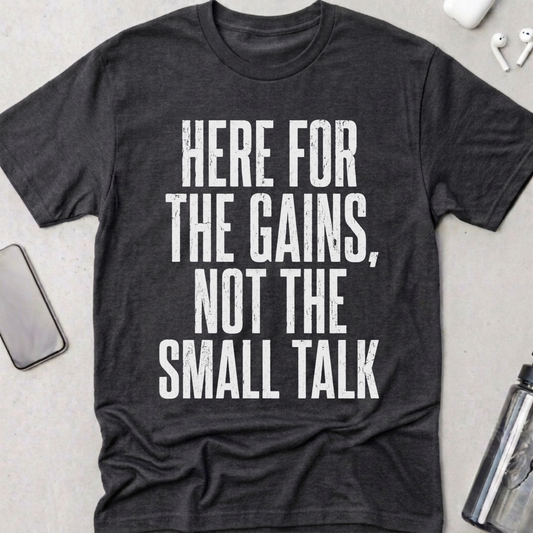 Here For The Gains T-Shirt