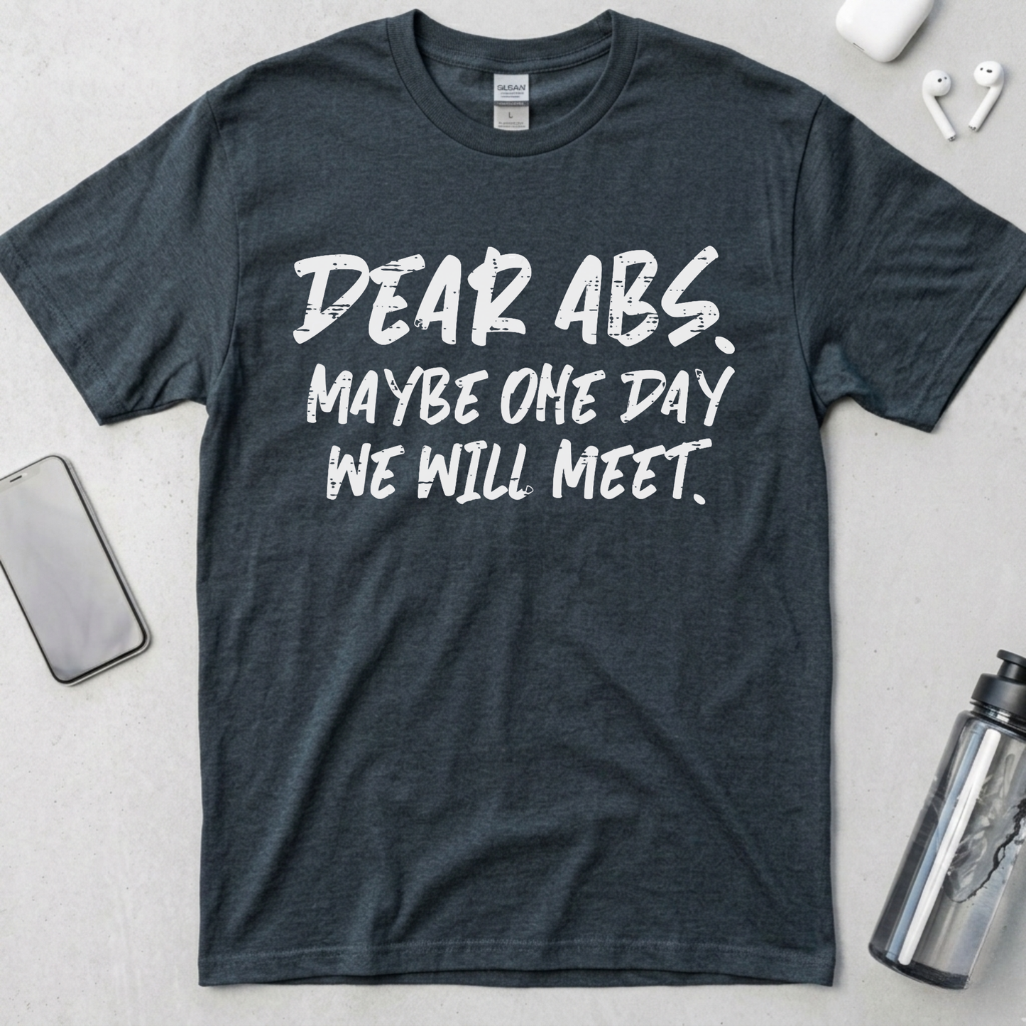 Dear Abs Maybe One Day We Will Meet T-Shirt