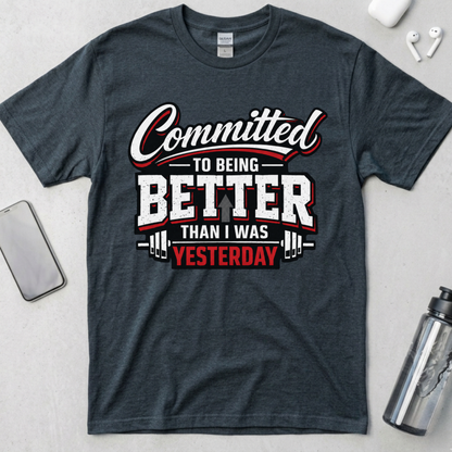 Committed To Being Better Than I Was Yesterday T-Shirt