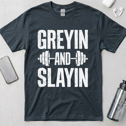 Greyin And Slaying T-Shirt