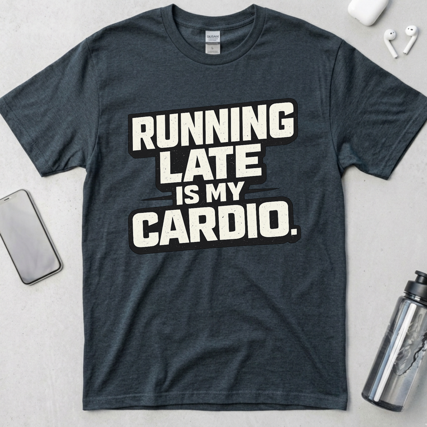 Running Late Is My Cardio T-Shirt