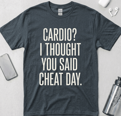 Cardio? I Thought You Said Cheat Day T-Shirt