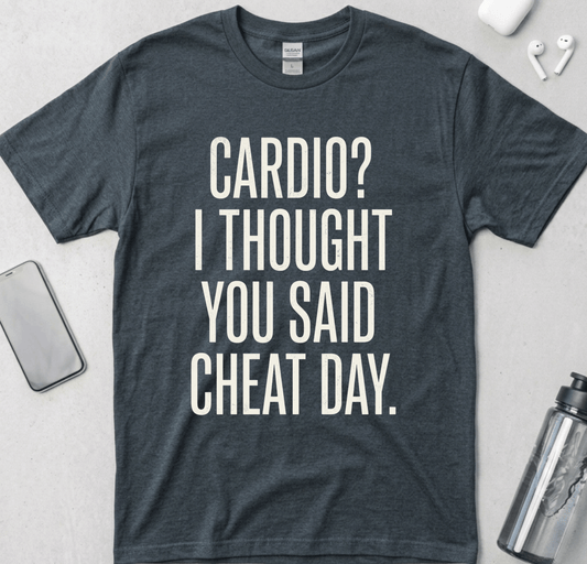 Cardio? I Thought You Said Cheat Day T-Shirt