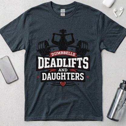 Dumbbells, Deadlifts and Daughters T-Shirt