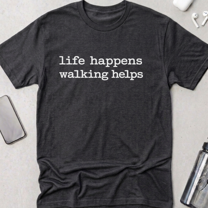 Life Happens Walking Helps T-Shirt