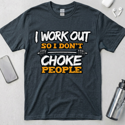 I Work Out So I Don't Choke People T-Shirt