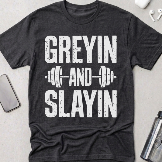 Greyin And Slaying T-Shirt