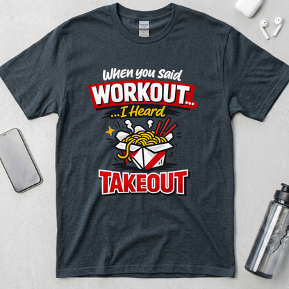 Workout? I Heard Takeout T-Shirt